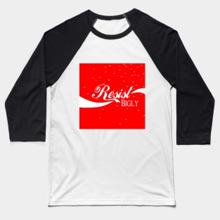 Resist Bigly - Refreshing Baseball T-Shirt